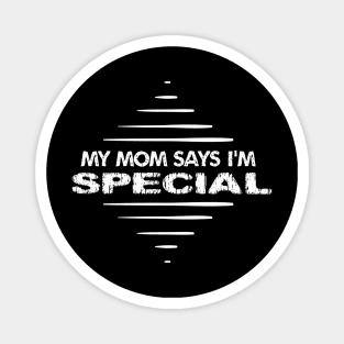 My Mom Says I'm Special Magnet